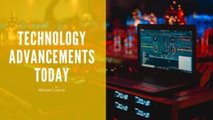 Michael J Lauria Technology Advancements Today